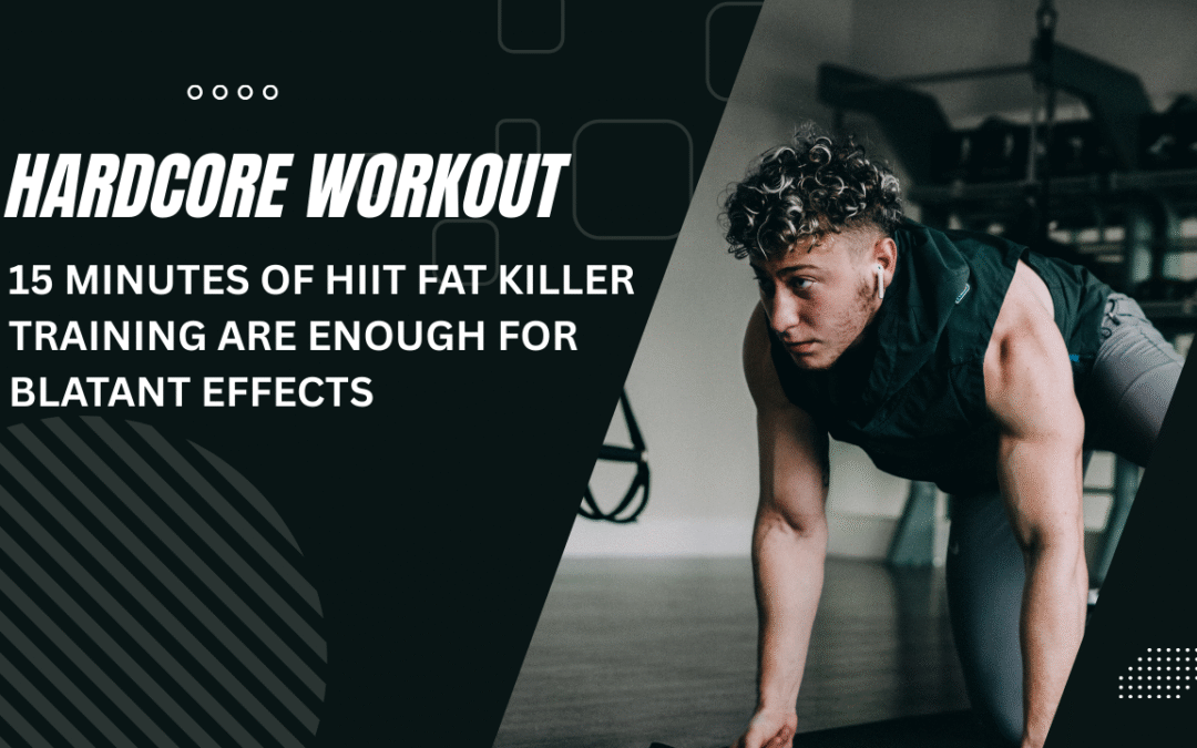 Hardcore Workout: 15 minutes of HIIT fat killer training are enough for blatant effects