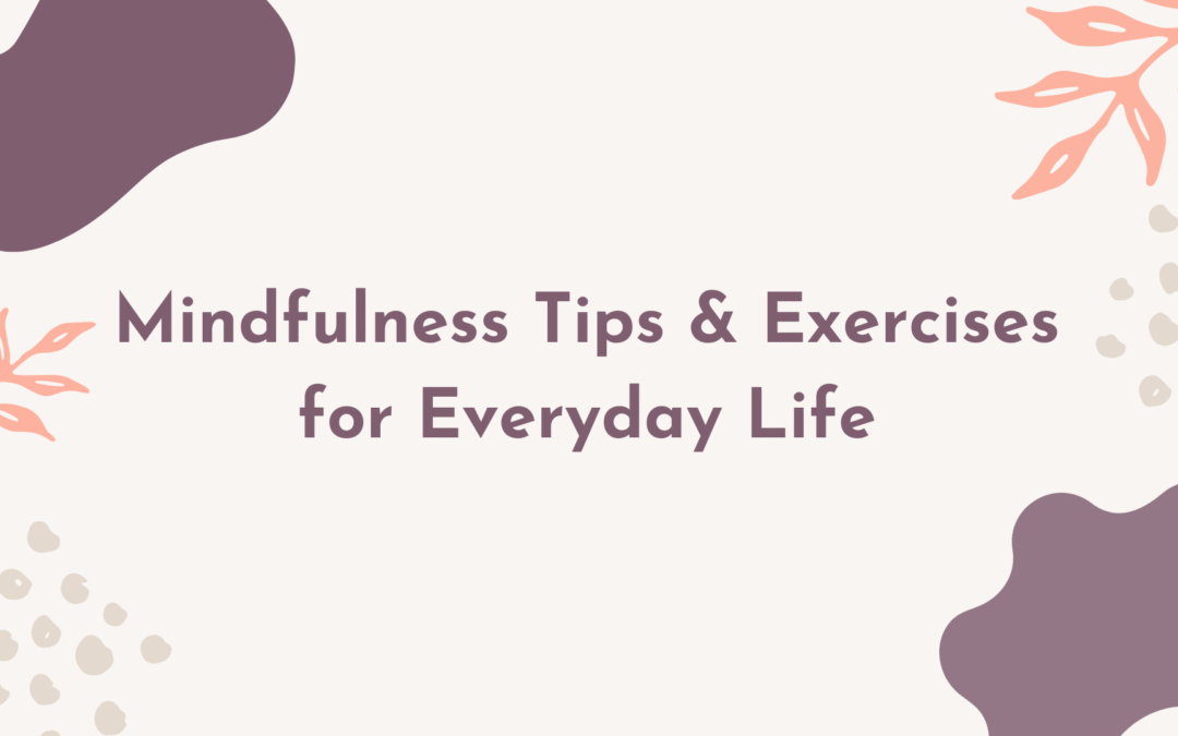 Mindfulness Tips & Exercises for Everyday Life