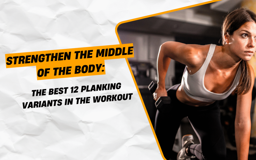 Strengthen the middle of the body: The best 12 planking variants in the workout